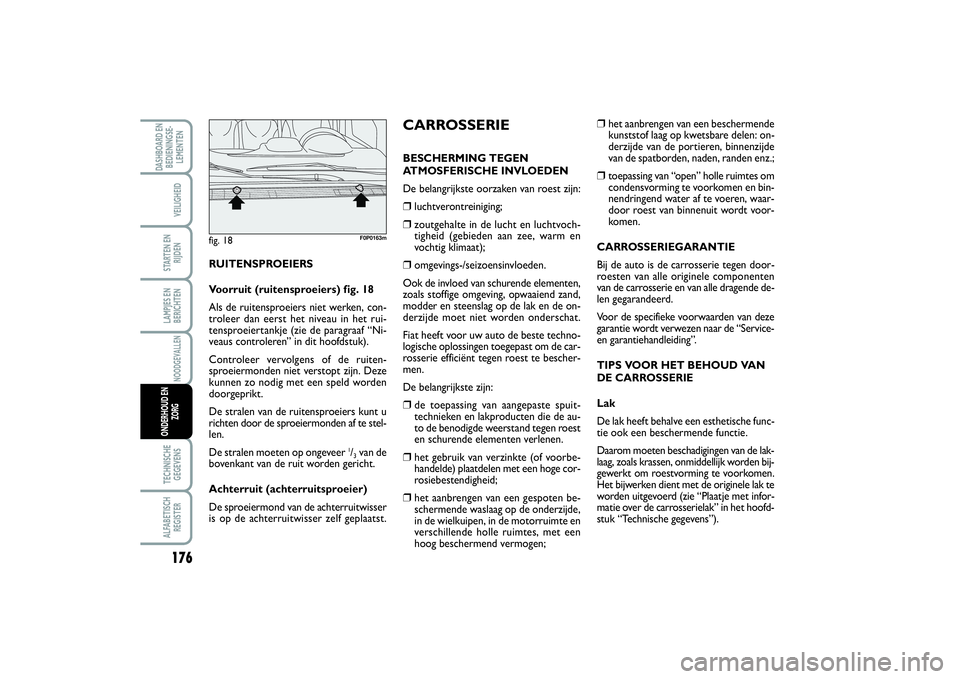 FIAT SCUDO 2015 Instructieboek (in Dutch) 176LAMPJES EN
BERICHTENTECHNISCHE
GEGEVENSALFABETISCH
REGISTERDASHBOARD EN
BEDIENINGSE-
LEMENTEN
VEILIGHEIDSTARTEN EN
RIJDENNOODGEVALLEN
ONDERHOUD EN
ZORG
❒
het aanbrengen van een beschermende
kunst FIAT SCUDO 2015 Instructieboek (in Dutch) 176LAMPJES EN
BERICHTENTECHNISCHE
GEGEVENSALFABETISCH
REGISTERDASHBOARD EN
BEDIENINGSE-
LEMENTEN
VEILIGHEIDSTARTEN EN
RIJDENNOODGEVALLEN
ONDERHOUD EN
ZORG
❒
het aanbrengen van een beschermende
kunst