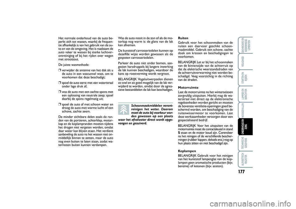 FIAT SCUDO 2015 Instructieboek (in Dutch) 177
LAMPJES EN
BERICHTENTECHNISCHE
GEGEVENSALFABETISCH
REGISTERDASHBOARD EN
BEDIENINGSE-
LEMENTENVEILIGHEIDSTARTEN EN
RIJDENNOODGEVALLENONDERHOUD EN
ZORG
Het normale onderhoud van de auto be-
perkt zi FIAT SCUDO 2015 Instructieboek (in Dutch) 177
LAMPJES EN
BERICHTENTECHNISCHE
GEGEVENSALFABETISCH
REGISTERDASHBOARD EN
BEDIENINGSE-
LEMENTENVEILIGHEIDSTARTEN EN
RIJDENNOODGEVALLENONDERHOUD EN
ZORG
Het normale onderhoud van de auto be-
perkt zi