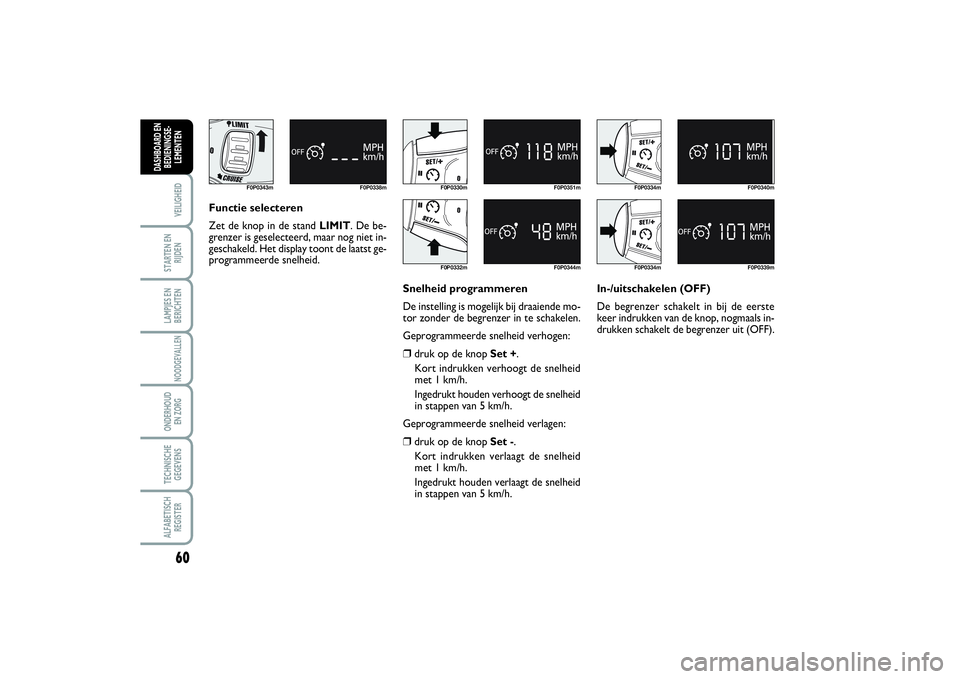 FIAT SCUDO 2016 Instructieboek (in Dutch) 60VEILIGHEIDSTARTEN EN
RIJDENLAMPJES EN
BERICHTENNOODGEVALLENONDERHOUD
EN ZORGTECHNISCHE
GEGEVENSALFABETISCH
REGISTERDASHBOARD EN
BEDIENINGSE-
LEMENTEN
F0P0343m F0P0338m
Functie selecteren
Zet de kno FIAT SCUDO 2016 Instructieboek (in Dutch) 60VEILIGHEIDSTARTEN EN
RIJDENLAMPJES EN
BERICHTENNOODGEVALLENONDERHOUD
EN ZORGTECHNISCHE
GEGEVENSALFABETISCH
REGISTERDASHBOARD EN
BEDIENINGSE-
LEMENTEN
F0P0343m F0P0338m
Functie selecteren
Zet de kno
