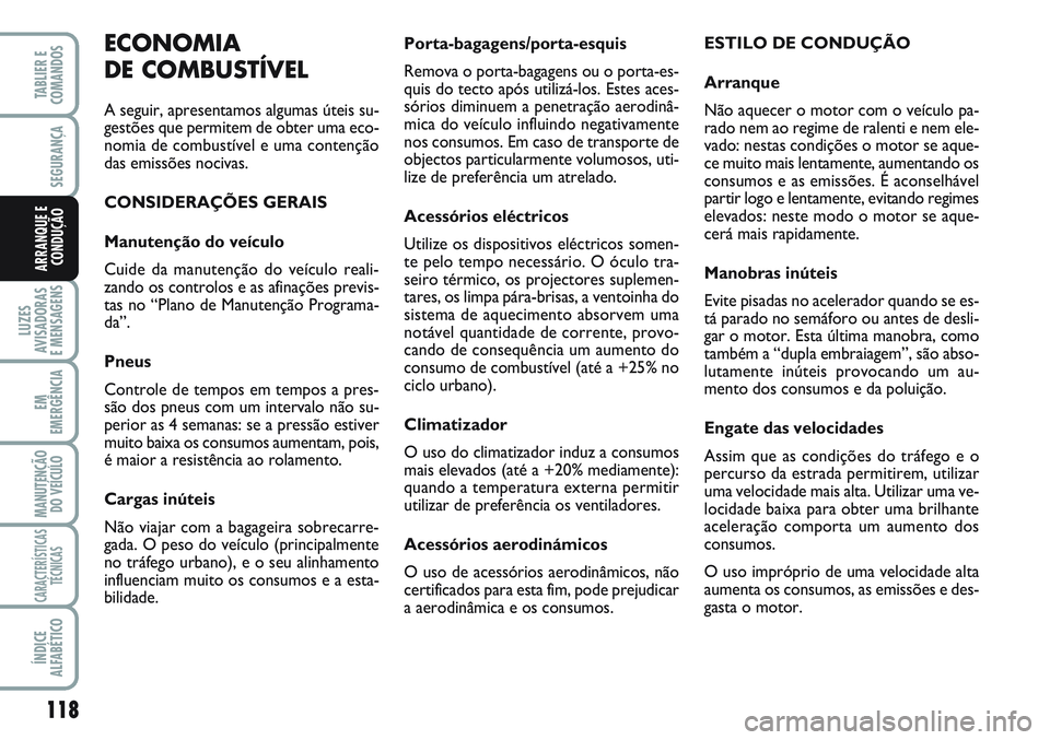 FIAT SCUDO 2012 Manual de Uso e Manutenção (in Portuguese) 118
LUZES
AVISADORAS
E MENSAGENS
EM
EMERGÊNCIA
MANUTENÇÃO
DO VEÍCULO
CARACTERÍSTICAS
TÉCNICAS
ÍNDICE
ALFABÉTICO
TABLIER E
COMANDOS
SEGURANÇA
ARRANQUE E
CONDUÇÃO
Porta-bagagens/porta-esquis FIAT SCUDO 2012 Manual de Uso e Manutenção (in Portuguese) 118
LUZES
AVISADORAS
E MENSAGENS
EM
EMERGÊNCIA
MANUTENÇÃO
DO VEÍCULO
CARACTERÍSTICAS
TÉCNICAS
ÍNDICE
ALFABÉTICO
TABLIER E
COMANDOS
SEGURANÇA
ARRANQUE E
CONDUÇÃO
Porta-bagagens/porta-esquis