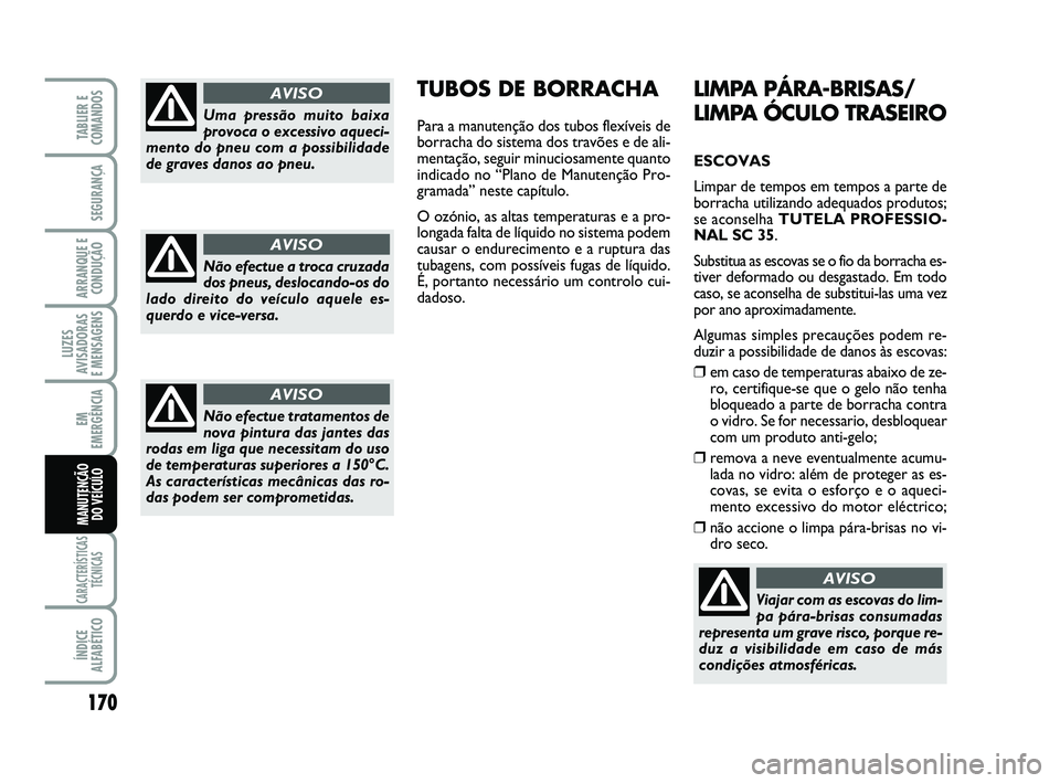 FIAT SCUDO 2013 Manual de Uso e Manutenção (in Portuguese) 170
LUZES
AVISADORAS
E MENSAGENS
CARACTERÍSTICAS
TÉCNICAS
ÍNDICE
ALFABÉTICO
TABLIER E
COMANDOS
SEGURANÇA
ARRANQUE E
CONDUÇÃO
EM
EMERGÊNCIA
MANUTENÇÃO
DO VEÍCULO
LIMPA PÁRA-BRISAS/
LIMPA FIAT SCUDO 2013 Manual de Uso e Manutenção (in Portuguese) 170
LUZES
AVISADORAS
E MENSAGENS
CARACTERÍSTICAS
TÉCNICAS
ÍNDICE
ALFABÉTICO
TABLIER E
COMANDOS
SEGURANÇA
ARRANQUE E
CONDUÇÃO
EM
EMERGÊNCIA
MANUTENÇÃO
DO VEÍCULO
LIMPA PÁRA-BRISAS/
LIMPA