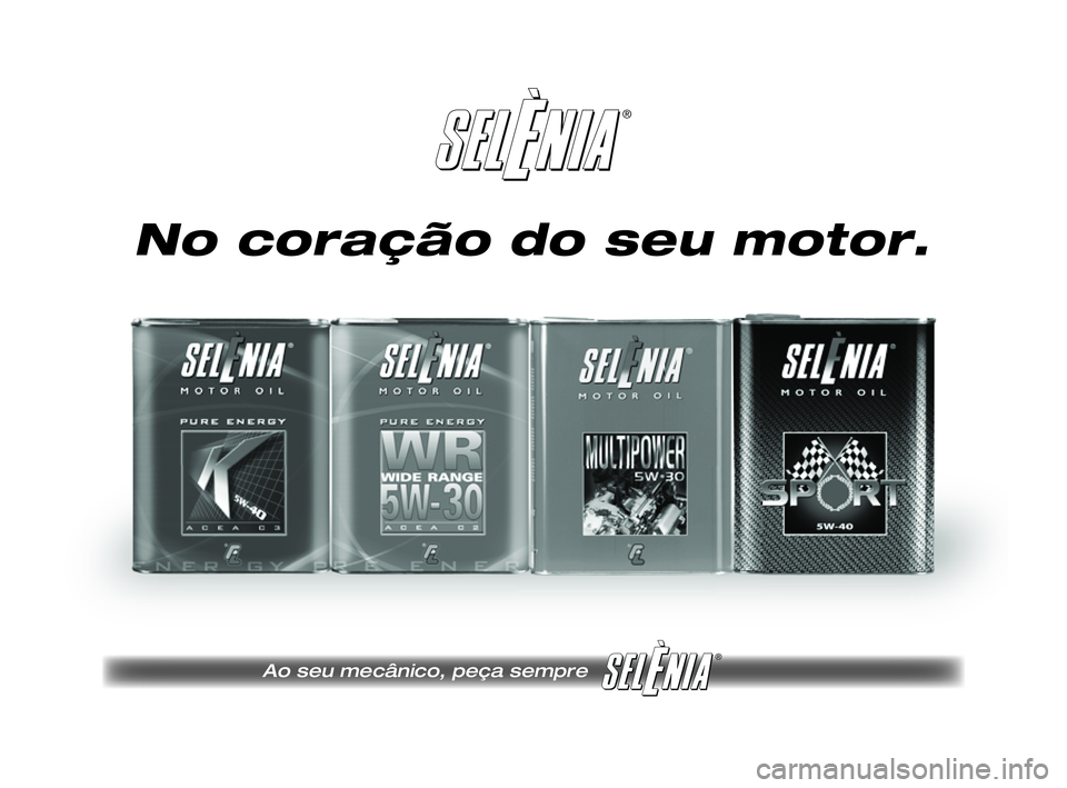 FIAT SCUDO 2013  Manual de Uso e Manutenção (in Portuguese) ®
®
Pagine_ITA.indd 118-05-2005 11:53:40
No coração do seu motor.
Ao seu mecânico, peça sempre
211-218 SCUDO LUM P  18/10/12  08.37  Pagina 215 