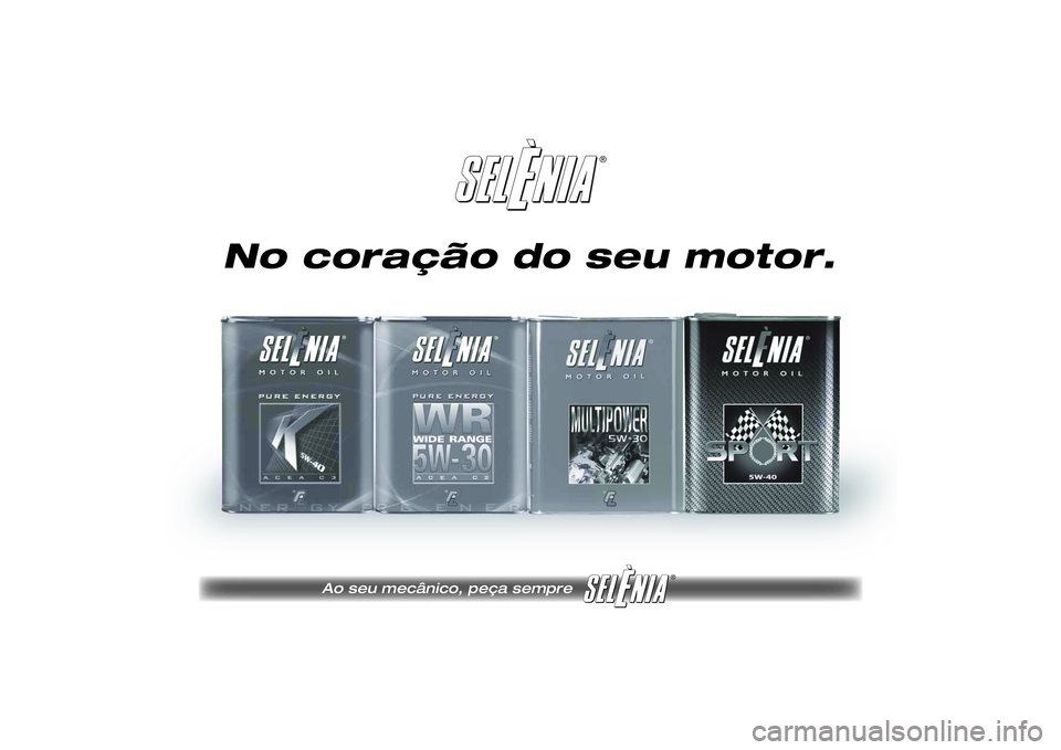 FIAT SCUDO 2014  Manual de Uso e Manutenção (in Portuguese) ®
®
Pagine_ITA.indd1
18-05-200511:53:40
No coração do seu motor.
Ao seu mecânico, peça sempre
215-222 SCUDO LUM P  07/03/14  09.13  Pagina 219 