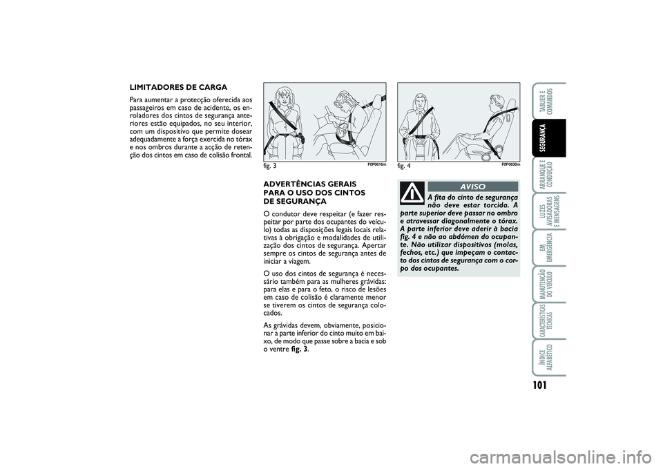 FIAT SCUDO 2016 Manual de Uso e Manutenção (in Portuguese) 101
ARRANQUE E
CONDUÇÃOLUZES
AVISADORAS
E MENSAGENSEM
EMERGÊNCIAMANUTENÇÃO
DO VEÍCULOCARACTERÍSTICAS
TÉCNICASÍNDICE
ALFABÉTICOTABLIER E
COMANDOSSEGURANÇA
LIMITADORES DE CARGA
Para aument FIAT SCUDO 2016 Manual de Uso e Manutenção (in Portuguese) 101
ARRANQUE E
CONDUÇÃOLUZES
AVISADORAS
E MENSAGENSEM
EMERGÊNCIAMANUTENÇÃO
DO VEÍCULOCARACTERÍSTICAS
TÉCNICASÍNDICE
ALFABÉTICOTABLIER E
COMANDOSSEGURANÇA
LIMITADORES DE CARGA
Para aument