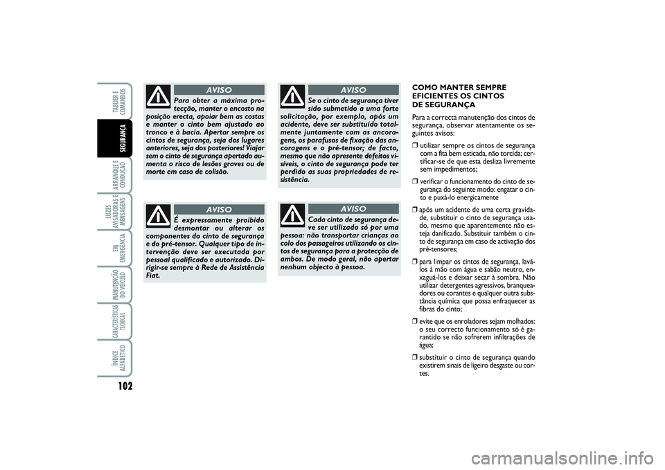 FIAT SCUDO 2016 Manual de Uso e Manutenção (in Portuguese) 102ARRANQUE E
CONDUÇÃOLUZES
AVISADORAS E
MENSAGENSEM
EMERGÊNCIAMANUTENÇÃO
DO VEÍCULOCARACTERÍSTICAS
TÉCNICASÍNDICE
ALFABÉTICOTABLIER E
COMANDOSSEGURANÇA
COMO MANTER SEMPRE
EFICIENTES OS C FIAT SCUDO 2016 Manual de Uso e Manutenção (in Portuguese) 102ARRANQUE E
CONDUÇÃOLUZES
AVISADORAS E
MENSAGENSEM
EMERGÊNCIAMANUTENÇÃO
DO VEÍCULOCARACTERÍSTICAS
TÉCNICASÍNDICE
ALFABÉTICOTABLIER E
COMANDOSSEGURANÇA
COMO MANTER SEMPRE
EFICIENTES OS C