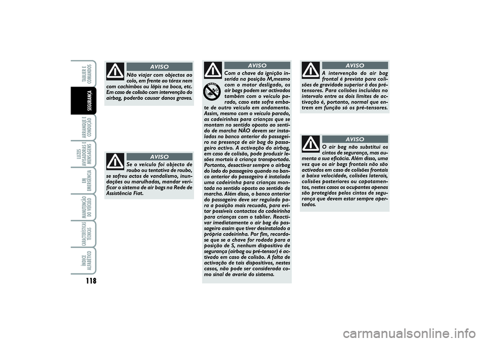 FIAT SCUDO 2015 Manual de Uso e Manutenção (in Portuguese) 118ARRANQUE E
CONDUÇÃOLUZES
AVISADORAS E
MENSAGENSEM
EMERGÊNCIAMANUTENÇÃO
DO VEÍCULOCARACTERÍSTICAS
TÉCNICASÍNDICE
ALFABÉTICOTABLIER E
COMANDOSSEGURANÇA
Se o veículo foi objecto de
roubo FIAT SCUDO 2015 Manual de Uso e Manutenção (in Portuguese) 118ARRANQUE E
CONDUÇÃOLUZES
AVISADORAS E
MENSAGENSEM
EMERGÊNCIAMANUTENÇÃO
DO VEÍCULOCARACTERÍSTICAS
TÉCNICASÍNDICE
ALFABÉTICOTABLIER E
COMANDOSSEGURANÇA
Se o veículo foi objecto de
roubo