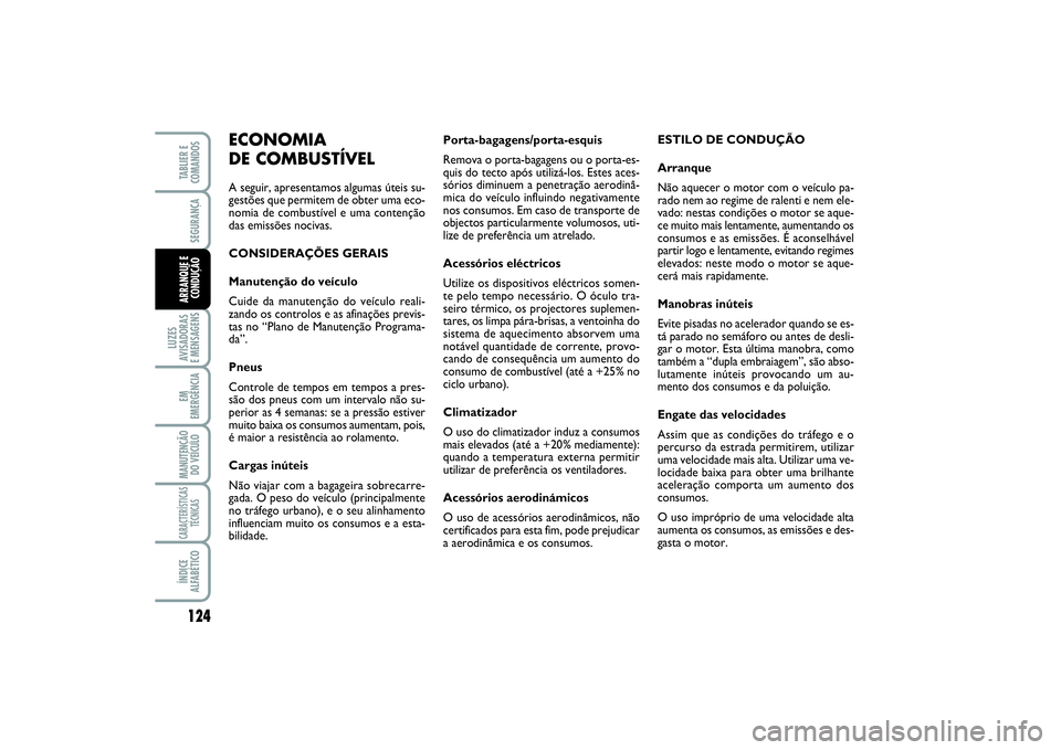 FIAT SCUDO 2015 Manual de Uso e Manutenção (in Portuguese) 124LUZES
AVISADORAS
E MENSAGENSEM
EMERGÊNCIAMANUTENÇÃO
DO VEÍCULOCARACTERÍSTICAS
TÉCNICASÍNDICE
ALFABÉTICOTABLIER E
COMANDOSSEGURANÇAARRANQUE E
CONDUÇÃO
Porta-bagagens/porta-esquis
Remova FIAT SCUDO 2015 Manual de Uso e Manutenção (in Portuguese) 124LUZES
AVISADORAS
E MENSAGENSEM
EMERGÊNCIAMANUTENÇÃO
DO VEÍCULOCARACTERÍSTICAS
TÉCNICASÍNDICE
ALFABÉTICOTABLIER E
COMANDOSSEGURANÇAARRANQUE E
CONDUÇÃO
Porta-bagagens/porta-esquis
Remova