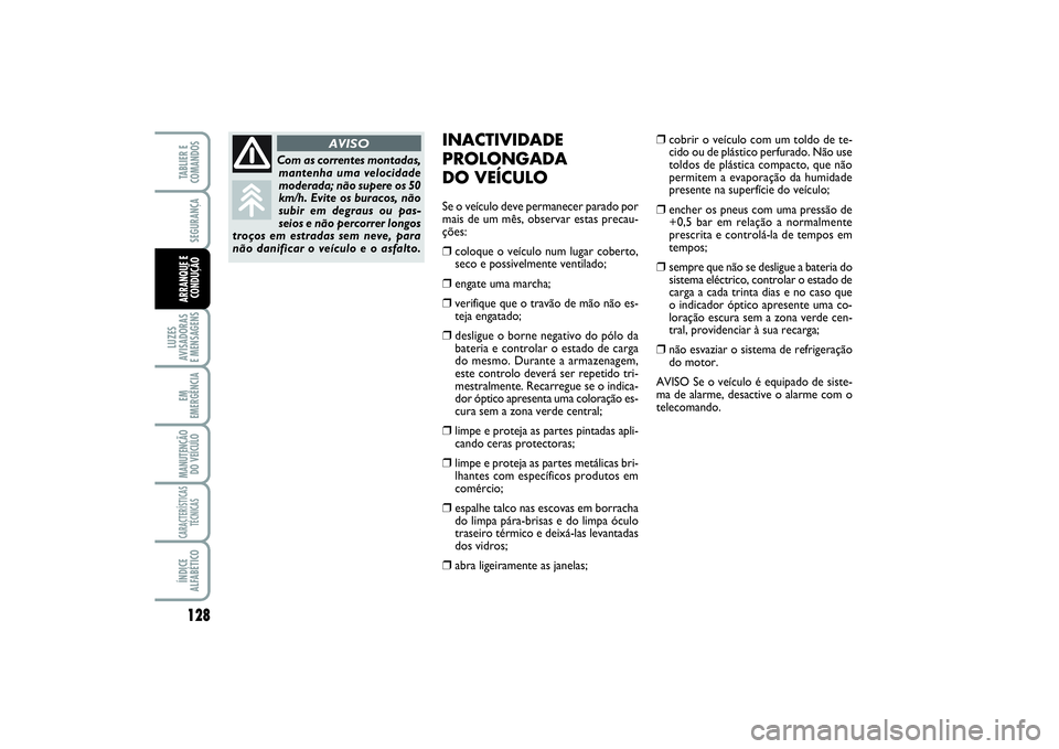 FIAT SCUDO 2015 Manual de Uso e Manutenção (in Portuguese) 128LUZES
AVISADORAS
E MENSAGENSEM
EMERGÊNCIAMANUTENÇÃO
DO VEÍCULOCARACTERÍSTICAS
TÉCNICASÍNDICE
ALFABÉTICOTABLIER E
COMANDOSSEGURANÇAARRANQUE E
CONDUÇÃO
INACTIVIDADE
PROLONGADA
DO VEÍCUL FIAT SCUDO 2015 Manual de Uso e Manutenção (in Portuguese) 128LUZES
AVISADORAS
E MENSAGENSEM
EMERGÊNCIAMANUTENÇÃO
DO VEÍCULOCARACTERÍSTICAS
TÉCNICASÍNDICE
ALFABÉTICOTABLIER E
COMANDOSSEGURANÇAARRANQUE E
CONDUÇÃO
INACTIVIDADE
PROLONGADA
DO VEÍCUL