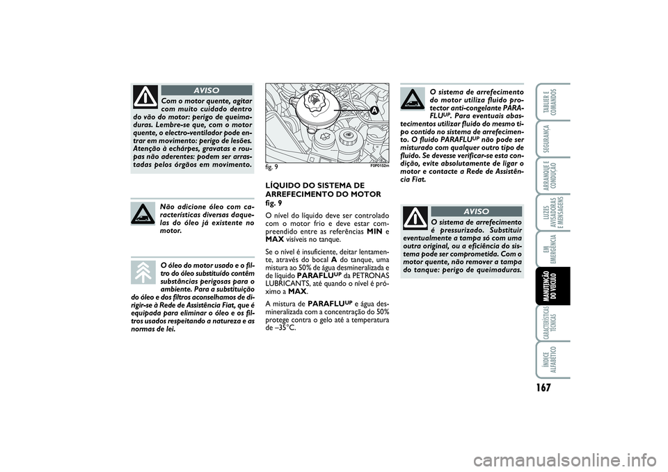 FIAT SCUDO 2015  Manual de Uso e Manutenção (in Portuguese) 167
LUZES
AVISADORAS 
E MENSAGENSCARACTERÍSTICAS
TÉCNICASÍNDICE
ALFABÉTICOTABLIER E
COMANDOSSEGURANÇAARRANQUE E
CONDUÇÃOEM
EMERGÊNCIAMANUTENÇÃO 
DO VEÍCULO
Com o motor quente, agitar
com mu