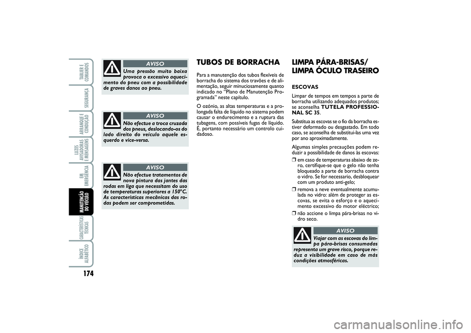 FIAT SCUDO 2015  Manual de Uso e Manutenção (in Portuguese) 174LUZES
AVISADORAS 
E MENSAGENSCARACTERÍSTICAS
TÉCNICASÍNDICE
ALFABÉTICOTABLIER E
COMANDOSSEGURANÇAARRANQUE E
CONDUÇÃOEM
EMERGÊNCIAMANUTENÇÃO 
DO VEÍCULO
LIMPA PÁRA-BRISAS/
LIMPA ÓCULO T