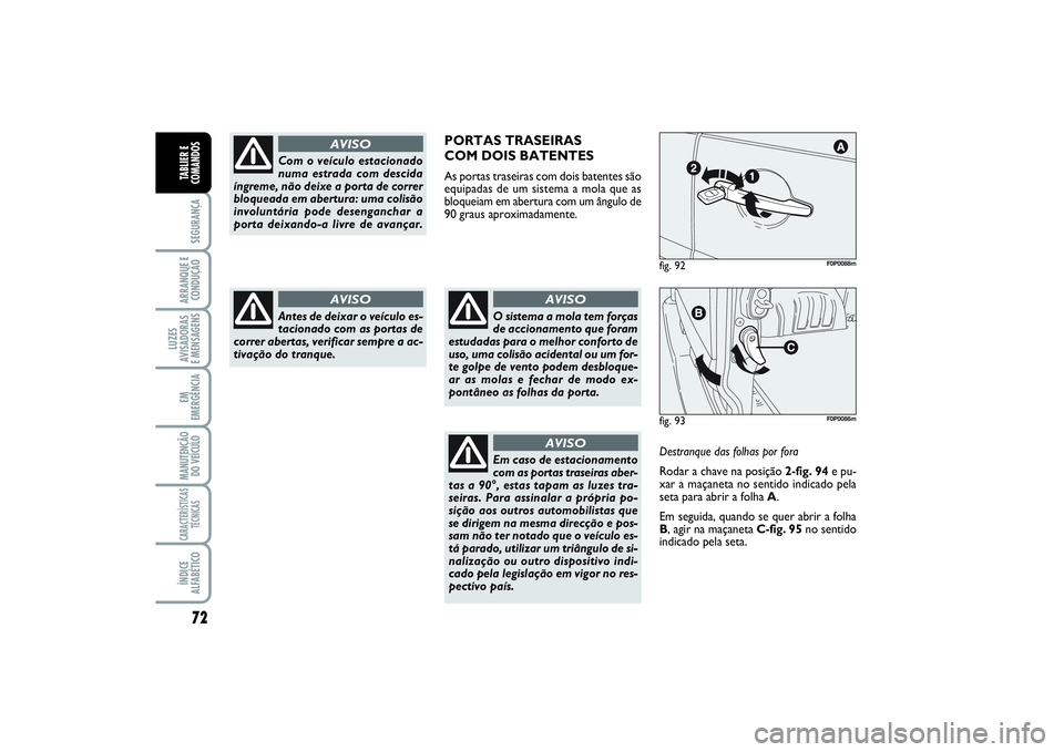 FIAT SCUDO 2016 Manual de Uso e Manutenção (in Portuguese) 72SEGURANÇAARRANQUE E
CONDUÇÃOLUZES
AVISADORAS
E MENSAGENSEM
EMERGÊNCIAMANUTENÇÃO
DO VEÍCULOCARACTERÍSTICAS
TÉCNICASÍNDICE
ALFABÉTICOTABLIER E
COMANDOS
Com o veículo estacionado
numa estr FIAT SCUDO 2016 Manual de Uso e Manutenção (in Portuguese) 72SEGURANÇAARRANQUE E
CONDUÇÃOLUZES
AVISADORAS
E MENSAGENSEM
EMERGÊNCIAMANUTENÇÃO
DO VEÍCULOCARACTERÍSTICAS
TÉCNICASÍNDICE
ALFABÉTICOTABLIER E
COMANDOS
Com o veículo estacionado
numa estr