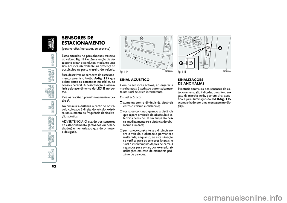 FIAT SCUDO 2016 Manual de Uso e Manutenção (in Portuguese) 92SEGURANÇAARRANQUE E
CONDUÇÃOLUZES
AVISADORAS
E MENSAGENSEM
EMERGÊNCIAMANUTENÇÃO
DO VEÍCULOCARACTERÍSTICAS
TÉCNICASÍNDICE
ALFABÉTICOTABLIER E
COMANDOS
SENSORES DE
ESTACIONAMENTO (para ver FIAT SCUDO 2016 Manual de Uso e Manutenção (in Portuguese) 92SEGURANÇAARRANQUE E
CONDUÇÃOLUZES
AVISADORAS
E MENSAGENSEM
EMERGÊNCIAMANUTENÇÃO
DO VEÍCULOCARACTERÍSTICAS
TÉCNICASÍNDICE
ALFABÉTICOTABLIER E
COMANDOS
SENSORES DE
ESTACIONAMENTO (para ver