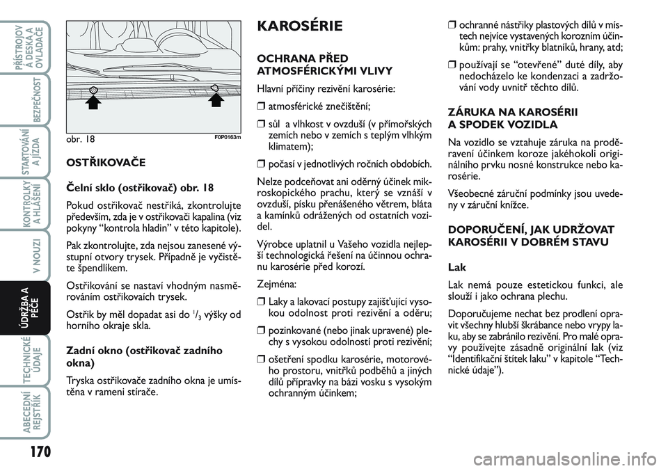 FIAT SCUDO 2012 Návod k použití a údržbě (in Czech) ❒ochranné nástřiky plastových dílů v mís-
tech nejvíce vystavených korozním účin-
kům: prahy, vnitřky blatníků, hrany, atd;
❒používají se “otevřené” duté díly, aby
nedoc FIAT SCUDO 2012 Návod k použití a údržbě (in Czech) ❒ochranné nástřiky plastových dílů v mís-
tech nejvíce vystavených korozním účin-
kům: prahy, vnitřky blatníků, hrany, atd;
❒používají se “otevřené” duté díly, aby
nedoc
