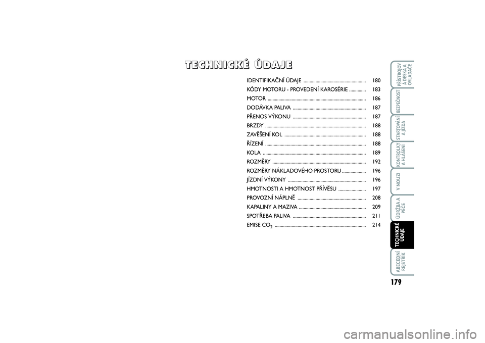 FIAT SCUDO 2016  Návod k použití a údržbě (in Czech) IDENTIFIKAČNÍ ÚDAJE .................................................... 180
KÓDY MOTORU - PROVEDENÍ KAROSÉRIE ..............183
MOTOR ...........................................................