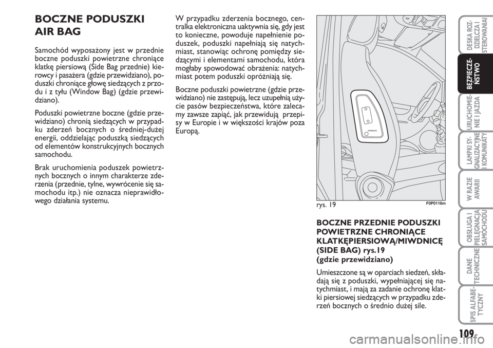 FIAT SCUDO 2011 Instrukcja obsługi (in Polish) SICUREZZA
109
URUCHOMIE-
NIE I JAZDA
LAMPKI SY-
GNALIZACYJNE
I KOMUNIKATY
W RAZIE
AWA R I I
OBSŁUGA I
PIELĘGNACJA
SAMOCHODU
DANE
TECHNICZNE
SPIS ALFABE-
TYCZNY
DESKA ROZ-
DZIELCZA I
STEROWANIAI
BEZP FIAT SCUDO 2011 Instrukcja obsługi (in Polish) SICUREZZA
109
URUCHOMIE-
NIE I JAZDA
LAMPKI SY-
GNALIZACYJNE
I KOMUNIKATY
W RAZIE
AWA R I I
OBSŁUGA I
PIELĘGNACJA
SAMOCHODU
DANE
TECHNICZNE
SPIS ALFABE-
TYCZNY
DESKA ROZ-
DZIELCZA I
STEROWANIAI
BEZP