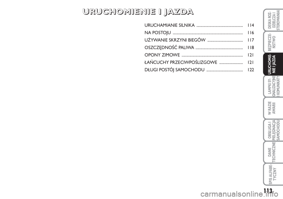 FIAT SCUDO 2011 Instrukcja obsługi (in Polish) 113
BEZPIECZE-
ŃSTWO
LAMPKI SY-
GNALIZACYJNE
I KOMUNIKATY
W RAZIE
AWA R I I
OBSŁUGA I
PIELĘGNACJA
SAMOCHODU
DANE
TECHNICZNE
SPIS ALFABE-
TYCZNY
DESKA ROZ-
DZIELCZA I
STEROWANIAI
URUCHOMIE-
NIE I JA FIAT SCUDO 2011 Instrukcja obsługi (in Polish) 113
BEZPIECZE-
ŃSTWO
LAMPKI SY-
GNALIZACYJNE
I KOMUNIKATY
W RAZIE
AWA R I I
OBSŁUGA I
PIELĘGNACJA
SAMOCHODU
DANE
TECHNICZNE
SPIS ALFABE-
TYCZNY
DESKA ROZ-
DZIELCZA I
STEROWANIAI
URUCHOMIE-
NIE I JA