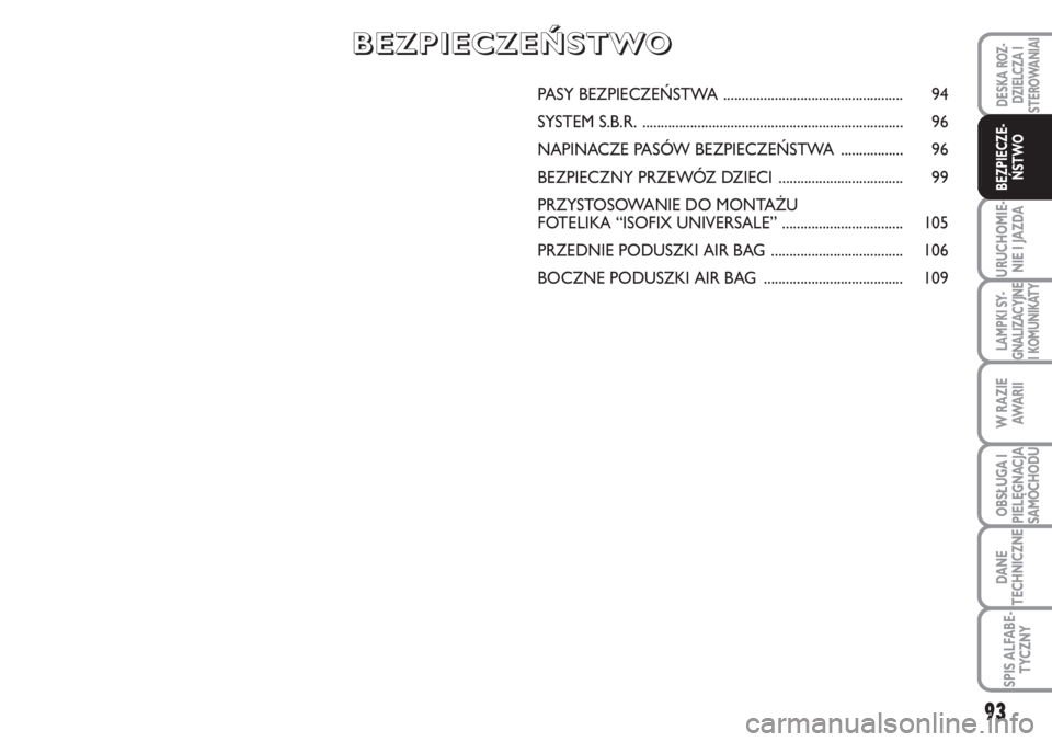 FIAT SCUDO 2011 Instrukcja obsługi (in Polish) 93
URUCHOMIE-
NIE I JAZDA
LAMPKI SY-
GNALIZACYJNE
I KOMUNIKATY
W RAZIE
AWA R I I
OBSŁUGA I
PIELĘGNACJA
SAMOCHODU
DANE
TECHNICZNE
SPIS ALFABE-
TYCZNY
DESKA ROZ-
DZIELCZA I
STEROWANIAI
BEZPIECZE-
ŃST FIAT SCUDO 2011 Instrukcja obsługi (in Polish) 93
URUCHOMIE-
NIE I JAZDA
LAMPKI SY-
GNALIZACYJNE
I KOMUNIKATY
W RAZIE
AWA R I I
OBSŁUGA I
PIELĘGNACJA
SAMOCHODU
DANE
TECHNICZNE
SPIS ALFABE-
TYCZNY
DESKA ROZ-
DZIELCZA I
STEROWANIAI
BEZPIECZE-
ŃST