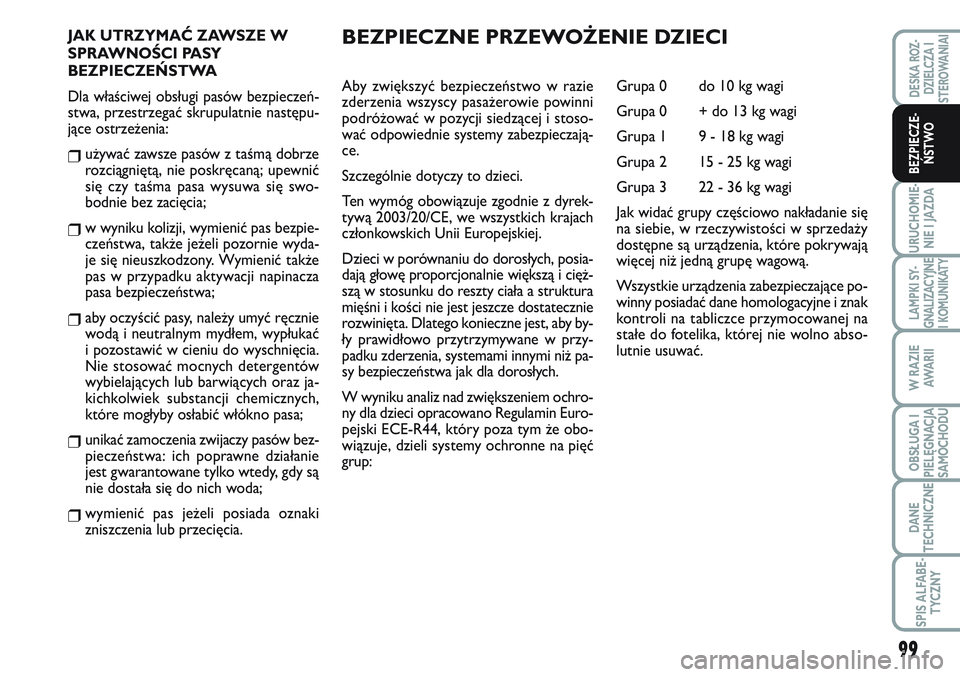 FIAT SCUDO 2012  Instrukcja obsługi (in Polish) 99
URUCHOMIE-
NIE I JAZDA
LAMPKI SY-
GNALIZACYJNE
I KOMUNIKATY
W RAZIE
AWA R I I
OBSŁUGA I
PIELĘGNACJA
SAMOCHODU
DANE
TECHNICZNE
SPIS ALFABE-
TYCZNY
DESKA ROZ-
DZIELCZA I
STEROWANIAI
BEZPIECZE-
ŃST