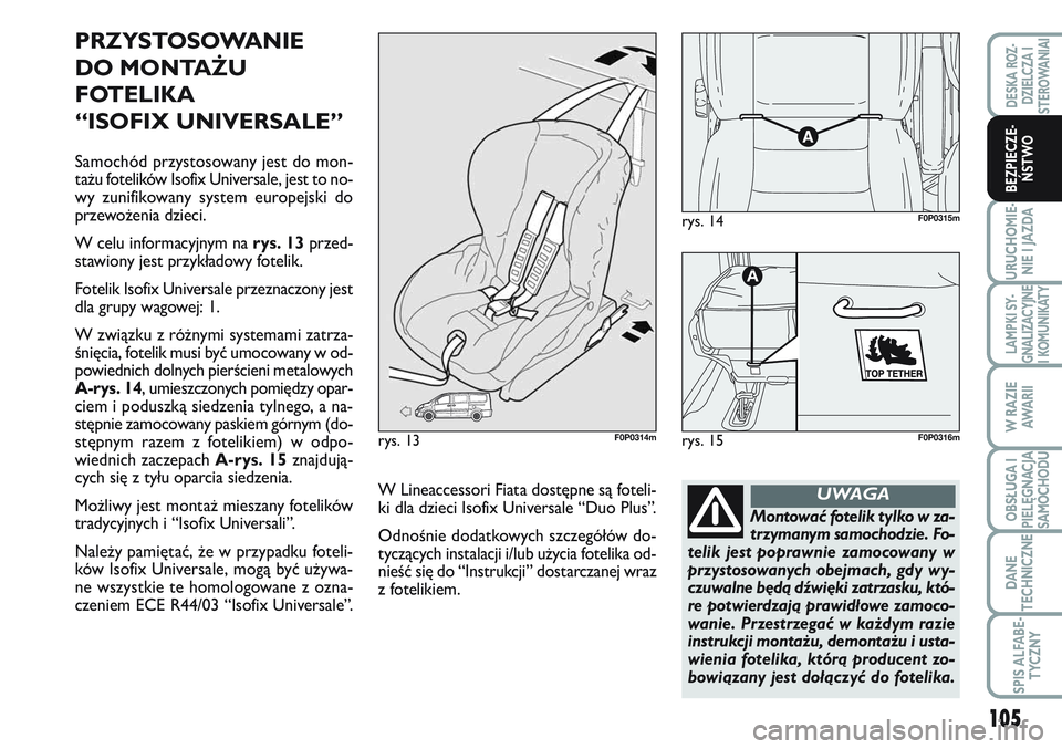 FIAT SCUDO 2012 Instrukcja obsługi (in Polish) 105
URUCHOMIE-
NIE I JAZDA
LAMPKI SY-
GNALIZACYJNE
I KOMUNIKATY
W RAZIE
AWA R I I
OBSŁUGA I
PIELĘGNACJA
SAMOCHODU
DANE
TECHNICZNE
SPIS ALFABE-
TYCZNY
DESKA ROZ-
DZIELCZA I
STEROWANIAI
BEZPIECZE-
ŃS FIAT SCUDO 2012 Instrukcja obsługi (in Polish) 105
URUCHOMIE-
NIE I JAZDA
LAMPKI SY-
GNALIZACYJNE
I KOMUNIKATY
W RAZIE
AWA R I I
OBSŁUGA I
PIELĘGNACJA
SAMOCHODU
DANE
TECHNICZNE
SPIS ALFABE-
TYCZNY
DESKA ROZ-
DZIELCZA I
STEROWANIAI
BEZPIECZE-
ŃS