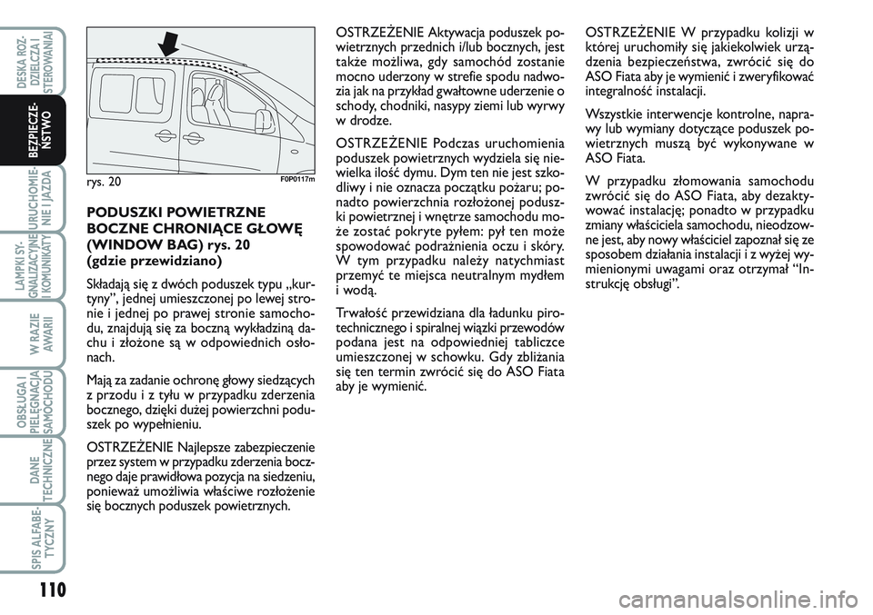 FIAT SCUDO 2012 Instrukcja obsługi (in Polish) 110
URUCHOMIE-
NIE I JAZDA
LAMPKI SY-
GNALIZACYJNE
I KOMUNIKATY
W RAZIE
AWA R I I
OBSŁUGA I
PIELĘGNACJA
SAMOCHODU
DANE
TECHNICZNE
SPIS ALFABE-
TYCZNY
DESKA ROZ-
DZIELCZA I
STEROWANIAI
BEZPIECZE-
ŃS FIAT SCUDO 2012 Instrukcja obsługi (in Polish) 110
URUCHOMIE-
NIE I JAZDA
LAMPKI SY-
GNALIZACYJNE
I KOMUNIKATY
W RAZIE
AWA R I I
OBSŁUGA I
PIELĘGNACJA
SAMOCHODU
DANE
TECHNICZNE
SPIS ALFABE-
TYCZNY
DESKA ROZ-
DZIELCZA I
STEROWANIAI
BEZPIECZE-
ŃS
