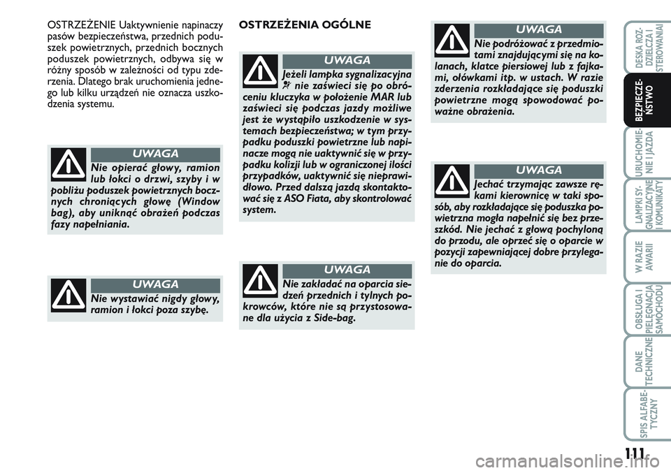 FIAT SCUDO 2012 Instrukcja obsługi (in Polish) 111
URUCHOMIE-
NIE I JAZDA
LAMPKI SY-
GNALIZACYJNE
I KOMUNIKATY
W RAZIE
AWA R I I
OBSŁUGA I
PIELĘGNACJA
SAMOCHODU
DANE
TECHNICZNE
SPIS ALFABE-
TYCZNY
DESKA ROZ-
DZIELCZA I
STEROWANIAI
BEZPIECZE-
ŃS FIAT SCUDO 2012 Instrukcja obsługi (in Polish) 111
URUCHOMIE-
NIE I JAZDA
LAMPKI SY-
GNALIZACYJNE
I KOMUNIKATY
W RAZIE
AWA R I I
OBSŁUGA I
PIELĘGNACJA
SAMOCHODU
DANE
TECHNICZNE
SPIS ALFABE-
TYCZNY
DESKA ROZ-
DZIELCZA I
STEROWANIAI
BEZPIECZE-
ŃS