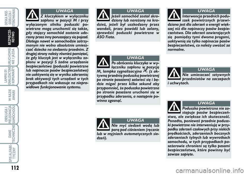 FIAT SCUDO 2012 Instrukcja obsługi (in Polish) 112
URUCHOMIE-
NIE I JAZDA
LAMPKI SY-
GNALIZACYJNE
I KOMUNIKATY
W RAZIE
AWA R I I
OBSŁUGA I
PIELĘGNACJA
SAMOCHODU
DANE
TECHNICZNE
SPIS ALFABE-
TYCZNY
DESKA ROZ-
DZIELCZA I
STEROWANIAI
BEZPIECZE-
ŃS FIAT SCUDO 2012 Instrukcja obsługi (in Polish) 112
URUCHOMIE-
NIE I JAZDA
LAMPKI SY-
GNALIZACYJNE
I KOMUNIKATY
W RAZIE
AWA R I I
OBSŁUGA I
PIELĘGNACJA
SAMOCHODU
DANE
TECHNICZNE
SPIS ALFABE-
TYCZNY
DESKA ROZ-
DZIELCZA I
STEROWANIAI
BEZPIECZE-
ŃS