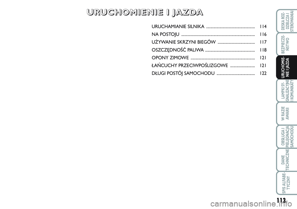 FIAT SCUDO 2012 Instrukcja obsługi (in Polish) 113
BEZPIECZE-
ŃSTWO
LAMPKI SY-
GNALIZACYJNE
I KOMUNIKATY
W RAZIE
AWA R I I
OBSŁUGA I
PIELĘGNACJA
SAMOCHODU
DANE
TECHNICZNE
SPIS ALFABE-
TYCZNY
DESKA ROZ-
DZIELCZA I
STEROWANIAI
URUCHOMIE-
NIE I JA FIAT SCUDO 2012 Instrukcja obsługi (in Polish) 113
BEZPIECZE-
ŃSTWO
LAMPKI SY-
GNALIZACYJNE
I KOMUNIKATY
W RAZIE
AWA R I I
OBSŁUGA I
PIELĘGNACJA
SAMOCHODU
DANE
TECHNICZNE
SPIS ALFABE-
TYCZNY
DESKA ROZ-
DZIELCZA I
STEROWANIAI
URUCHOMIE-
NIE I JA