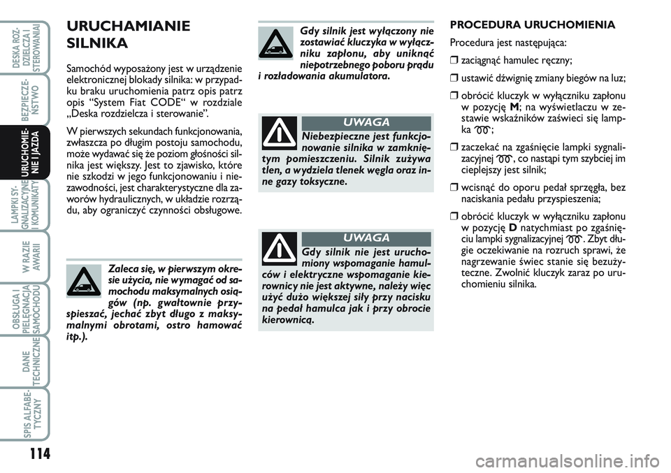FIAT SCUDO 2012 Instrukcja obsługi (in Polish) 114
BEZPIECZE-
ŃSTWO
LAMPKI SY-
GNALIZACYJNE
I KOMUNIKATY
W RAZIE
AWA R I I
OBSŁUGA I
PIELĘGNACJA
SAMOCHODU
DANE
TECHNICZNE
SPIS ALFABE-
TYCZNY
DESKA ROZ-
DZIELCZA I
STEROWANIAI
URUCHOMIE-
NIE I JA FIAT SCUDO 2012 Instrukcja obsługi (in Polish) 114
BEZPIECZE-
ŃSTWO
LAMPKI SY-
GNALIZACYJNE
I KOMUNIKATY
W RAZIE
AWA R I I
OBSŁUGA I
PIELĘGNACJA
SAMOCHODU
DANE
TECHNICZNE
SPIS ALFABE-
TYCZNY
DESKA ROZ-
DZIELCZA I
STEROWANIAI
URUCHOMIE-
NIE I JA