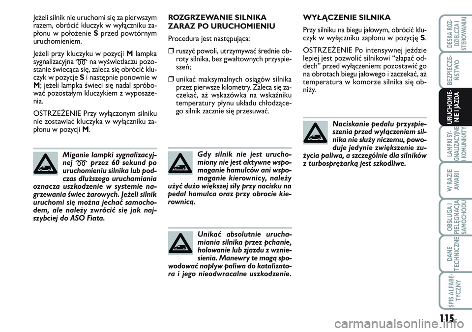 FIAT SCUDO 2012 Instrukcja obsługi (in Polish) 115
BEZPIECZE-
ŃSTWO
LAMPKI SY-
GNALIZACYJNE
I KOMUNIKATY
W RAZIE
AWA R I I
OBSŁUGA I
PIELĘGNACJA
SAMOCHODU
DANE
TECHNICZNE
SPIS ALFABE-
TYCZNY
DESKA ROZ-
DZIELCZA I
STEROWANIAI
URUCHOMIE-
NIE I JA FIAT SCUDO 2012 Instrukcja obsługi (in Polish) 115
BEZPIECZE-
ŃSTWO
LAMPKI SY-
GNALIZACYJNE
I KOMUNIKATY
W RAZIE
AWA R I I
OBSŁUGA I
PIELĘGNACJA
SAMOCHODU
DANE
TECHNICZNE
SPIS ALFABE-
TYCZNY
DESKA ROZ-
DZIELCZA I
STEROWANIAI
URUCHOMIE-
NIE I JA