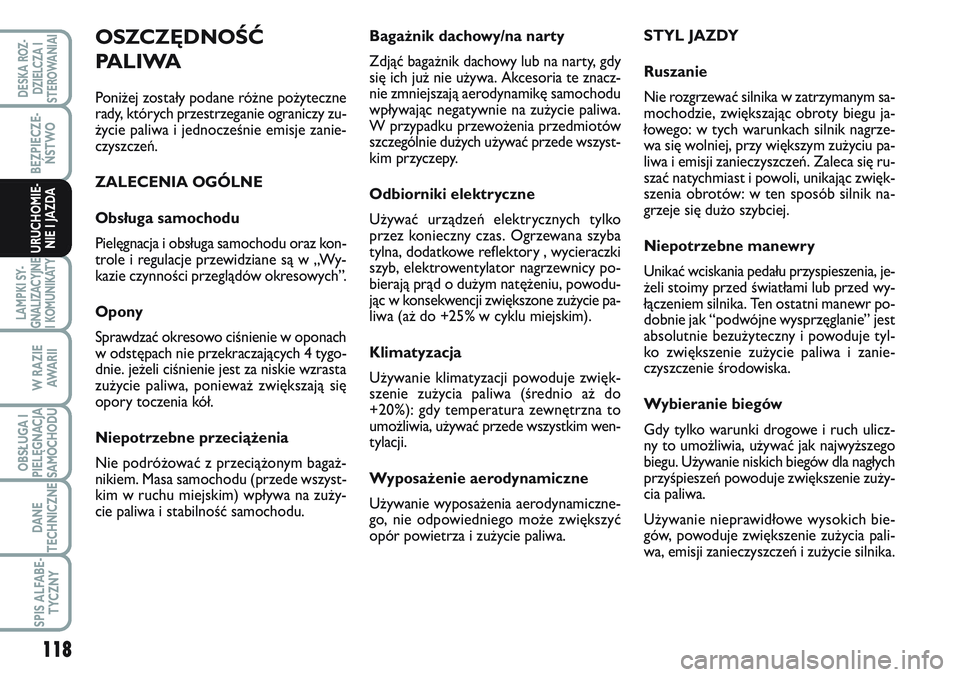 FIAT SCUDO 2012  Instrukcja obsługi (in Polish) 118
BEZPIECZE-
ŃSTWO
LAMPKI SY-
GNALIZACYJNE
I KOMUNIKATY
W RAZIE
AWA R I I
OBSŁUGA I
PIELĘGNACJA
SAMOCHODU
DANE
TECHNICZNE
SPIS ALFABE-
TYCZNY
DESKA ROZ-
DZIELCZA I
STEROWANIAI
URUCHOMIE-
NIE I JA