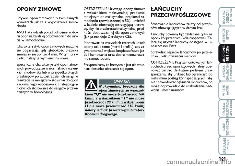 FIAT SCUDO 2012  Instrukcja obsługi (in Polish) 121
BEZPIECZE-
ŃSTWO
LAMPKI SY-
GNALIZACYJNE
I KOMUNIKATY
W RAZIE
AWA R I I
OBSŁUGA I
PIELĘGNACJA
SAMOCHODU
DANE
TECHNICZNE
SPIS ALFABE-
TYCZNY
DESKA ROZ-
DZIELCZA I
STEROWANIAI
URUCHOMIE-
NIE I JA