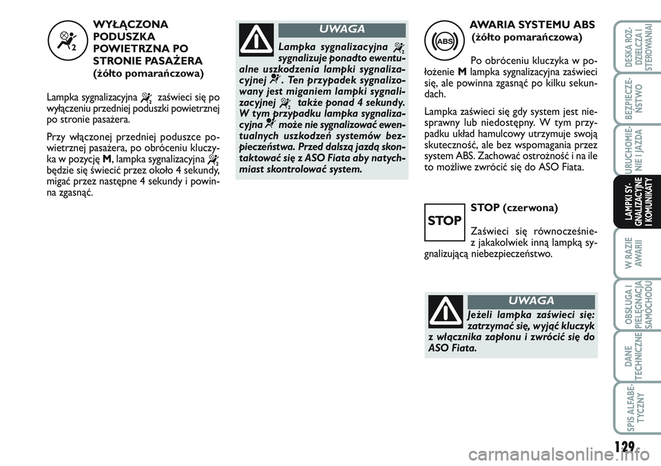 FIAT SCUDO 2012 Instrukcja obsługi (in Polish) 129
BEZPIECZE-
ŃSTWO
URUCHOMIE-
NIE I JAZDA
W RAZIE
AWA R I I
OBSŁUGA I
PIELĘGNACJA
SAMOCHODU
DANE
TECHNICZNE
SPIS ALFABE-
TYCZNY
DESKA ROZ-
DZIELCZA I
STEROWANIAI
LAMPKI SY-
GNALIZACYJNE
I KOMUNIK FIAT SCUDO 2012 Instrukcja obsługi (in Polish) 129
BEZPIECZE-
ŃSTWO
URUCHOMIE-
NIE I JAZDA
W RAZIE
AWA R I I
OBSŁUGA I
PIELĘGNACJA
SAMOCHODU
DANE
TECHNICZNE
SPIS ALFABE-
TYCZNY
DESKA ROZ-
DZIELCZA I
STEROWANIAI
LAMPKI SY-
GNALIZACYJNE
I KOMUNIK