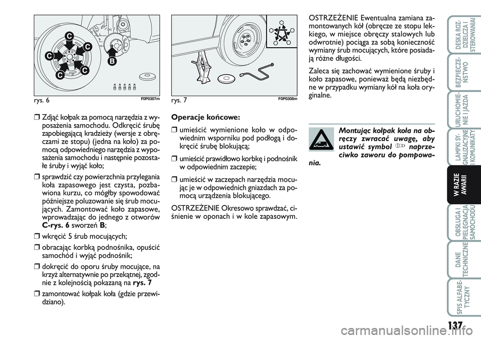 FIAT SCUDO 2012 Instrukcja obsługi (in Polish) 137
LAMPKI SY-
GNALIZACYJNE
I KOMUNIKATY
OBSŁUGA I
PIELĘGNACJA
SAMOCHODU
DANE
TECHNICZNE
SPIS ALFABE-
TYCZNY
DESKA ROZ-
DZIELCZA I
STEROWANIAI
BEZPIECZE-
ŃSTWO
URUCHOMIE-
NIE I JAZDA
W RAZIE
AWA R FIAT SCUDO 2012 Instrukcja obsługi (in Polish) 137
LAMPKI SY-
GNALIZACYJNE
I KOMUNIKATY
OBSŁUGA I
PIELĘGNACJA
SAMOCHODU
DANE
TECHNICZNE
SPIS ALFABE-
TYCZNY
DESKA ROZ-
DZIELCZA I
STEROWANIAI
BEZPIECZE-
ŃSTWO
URUCHOMIE-
NIE I JAZDA
W RAZIE
AWA R