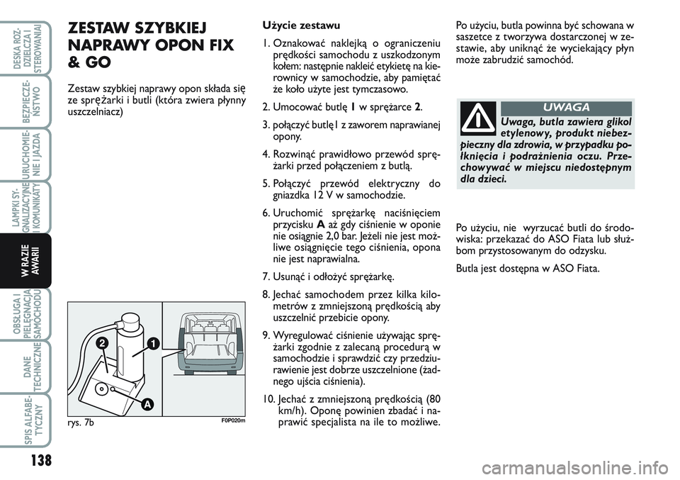 FIAT SCUDO 2012 Instrukcja obsługi (in Polish) 138
LAMPKI SY-
GNALIZACYJNE
I KOMUNIKATY
OBSŁUGA I
PIELĘGNACJA
SAMOCHODU
DANE
TECHNICZNE
SPIS ALFABE-
TYCZNY
DESKA ROZ-
DZIELCZA I
STEROWANIAI
BEZPIECZE-
ŃSTWO
URUCHOMIE-
NIE I JAZDA
W RAZIE
AWA R FIAT SCUDO 2012 Instrukcja obsługi (in Polish) 138
LAMPKI SY-
GNALIZACYJNE
I KOMUNIKATY
OBSŁUGA I
PIELĘGNACJA
SAMOCHODU
DANE
TECHNICZNE
SPIS ALFABE-
TYCZNY
DESKA ROZ-
DZIELCZA I
STEROWANIAI
BEZPIECZE-
ŃSTWO
URUCHOMIE-
NIE I JAZDA
W RAZIE
AWA R