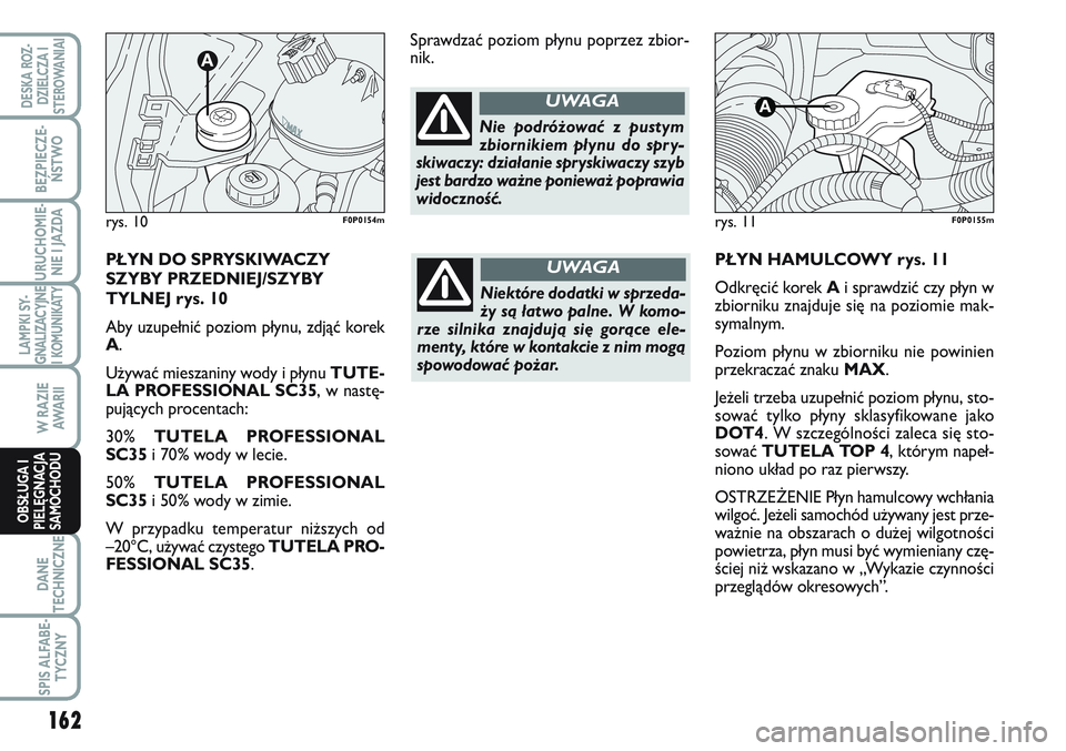 FIAT SCUDO 2012 Instrukcja obsługi (in Polish) PŁYN HAMULCOWY rys. 11
Odkręcić korek Ai sprawdzić czy płyn w
zbiorniku znajduje się na poziomie mak-
symalnym.
Poziom płynu w zbiorniku nie powinien
przekraczać znaku MAX.
Jeżeli trzeba uzup FIAT SCUDO 2012 Instrukcja obsługi (in Polish) PŁYN HAMULCOWY rys. 11
Odkręcić korek Ai sprawdzić czy płyn w
zbiorniku znajduje się na poziomie mak-
symalnym.
Poziom płynu w zbiorniku nie powinien
przekraczać znaku MAX.
Jeżeli trzeba uzup