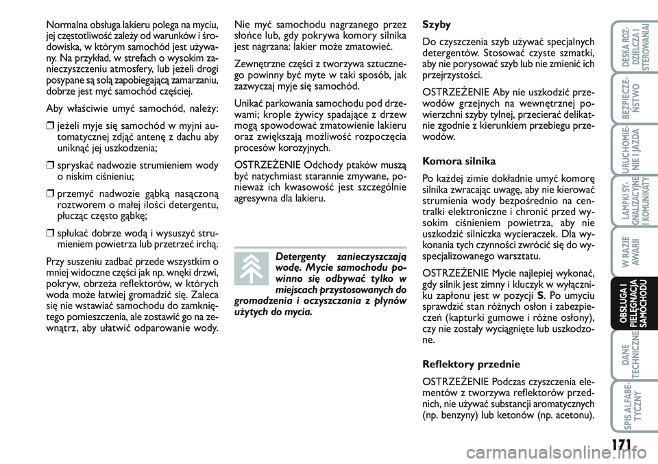 FIAT SCUDO 2012 Instrukcja obsługi (in Polish) Normalna obsługa lakieru polega na myciu,
jej częstotliwość zależy od warunków i śro-
dowiska, w którym samochód jest używa-
ny. Na przykład, w strefach o wysokim za-
nieczyszczeniu atmosfe FIAT SCUDO 2012 Instrukcja obsługi (in Polish) Normalna obsługa lakieru polega na myciu,
jej częstotliwość zależy od warunków i śro-
dowiska, w którym samochód jest używa-
ny. Na przykład, w strefach o wysokim za-
nieczyszczeniu atmosfe