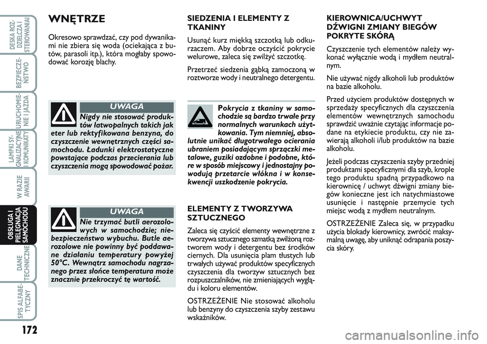 FIAT SCUDO 2012 Instrukcja obsługi (in Polish) Pokrycia z tkaniny w samo-
chodzie są bardzo trwałe przy
normalnych warunkach użyt-
kowania. Tym niemniej, abso-
lutnie unikać długotrwałego ocierania
ubraniem posiadającym sprzączki me-
talow FIAT SCUDO 2012 Instrukcja obsługi (in Polish) Pokrycia z tkaniny w samo-
chodzie są bardzo trwałe przy
normalnych warunkach użyt-
kowania. Tym niemniej, abso-
lutnie unikać długotrwałego ocierania
ubraniem posiadającym sprzączki me-
talow