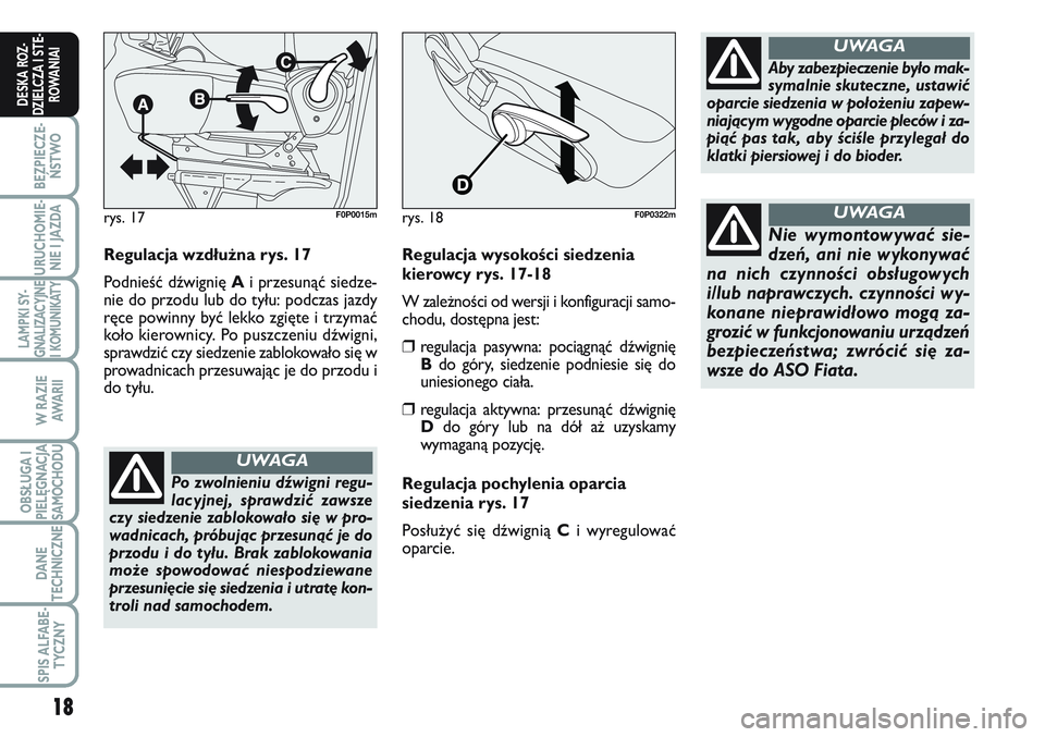 FIAT SCUDO 2012  Instrukcja obsługi (in Polish) 18
BEZPIECZE-
ŃSTWO
URUCHOMIE-
NIE I JAZDA
LAMPKI SY-
GNALIZACYJNE
I KOMUNIKATY
W RAZIE
AWA R I I
OBSŁUGA I
PIELĘGNACJA
SAMOCHODU
DANE
TECHNICZNE
SPIS ALFABE-
TYCZNY
DESKA ROZ-
DZIELCZA I STE-
ROWA