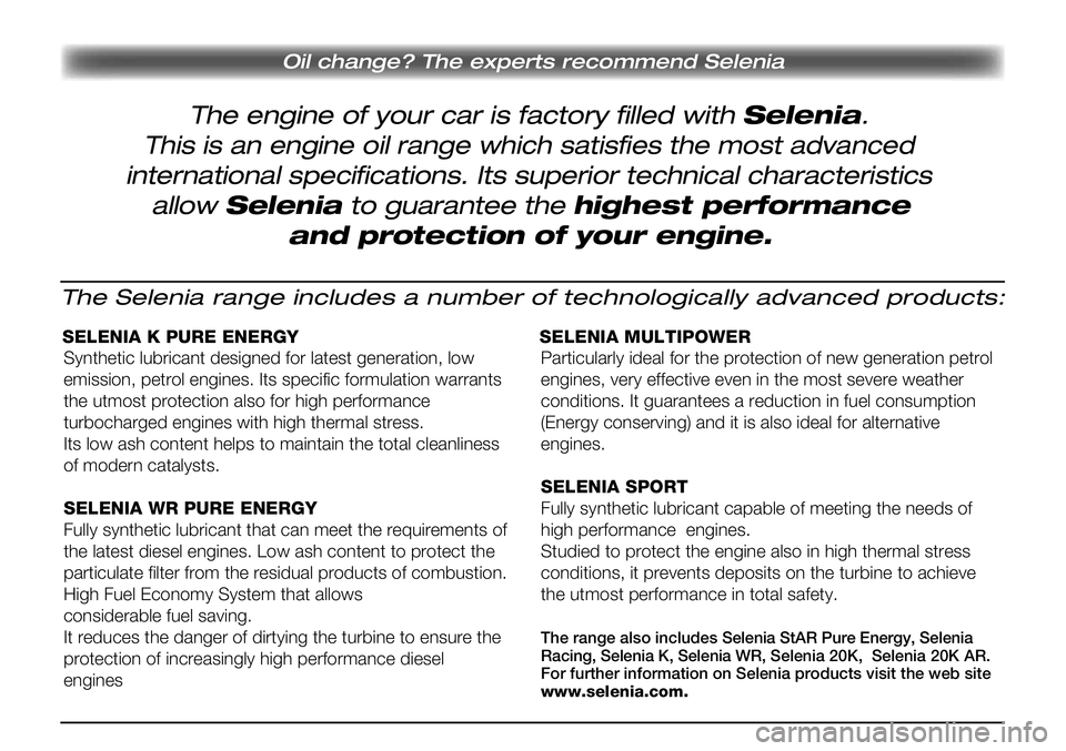 FIAT SCUDO 2012  Instrukcja obsługi (in Polish) The engine of your car is factory filled with Selenia.
Oil change? The experts recommend Selenia
This is an engine oil range which satisfies the most advanced
international specifications. Its superio