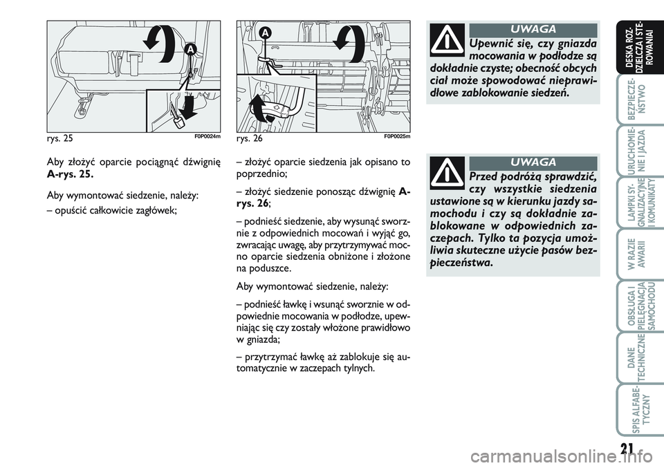 FIAT SCUDO 2012 Instrukcja obsługi (in Polish) 21
BEZPIECZE-
ŃSTWO
URUCHOMIE-
NIE I JAZDA
LAMPKI SY-
GNALIZACYJNE
I KOMUNIKATY
W RAZIE
AWA R I I
OBSŁUGA I
PIELĘGNACJA
SAMOCHODU
DANE
TECHNICZNE
SPIS ALFABE-
TYCZNY
DESKA ROZ-
DZIELCZA I STE-
ROWA FIAT SCUDO 2012 Instrukcja obsługi (in Polish) 21
BEZPIECZE-
ŃSTWO
URUCHOMIE-
NIE I JAZDA
LAMPKI SY-
GNALIZACYJNE
I KOMUNIKATY
W RAZIE
AWA R I I
OBSŁUGA I
PIELĘGNACJA
SAMOCHODU
DANE
TECHNICZNE
SPIS ALFABE-
TYCZNY
DESKA ROZ-
DZIELCZA I STE-
ROWA