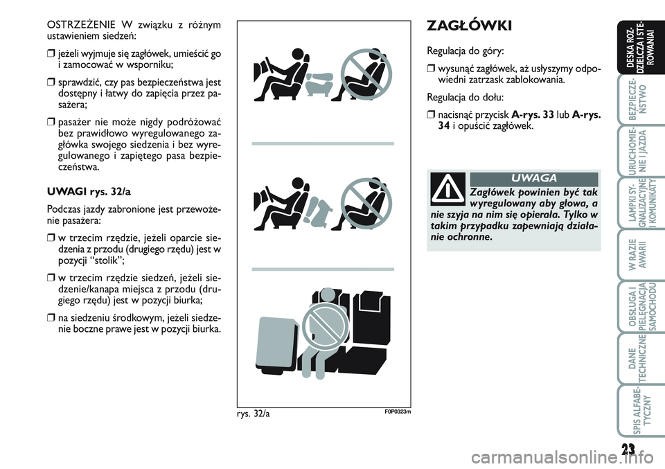 FIAT SCUDO 2012 Instrukcja obsługi (in Polish) 23
BEZPIECZE-
ŃSTWO
URUCHOMIE-
NIE I JAZDA
LAMPKI SY-
GNALIZACYJNE
I KOMUNIKATY
W RAZIE
AWA R I I
OBSŁUGA I
PIELĘGNACJA
SAMOCHODU
DANE
TECHNICZNE
SPIS ALFABE-
TYCZNY
DESKA ROZ-
DZIELCZA I STE-
ROWA FIAT SCUDO 2012 Instrukcja obsługi (in Polish) 23
BEZPIECZE-
ŃSTWO
URUCHOMIE-
NIE I JAZDA
LAMPKI SY-
GNALIZACYJNE
I KOMUNIKATY
W RAZIE
AWA R I I
OBSŁUGA I
PIELĘGNACJA
SAMOCHODU
DANE
TECHNICZNE
SPIS ALFABE-
TYCZNY
DESKA ROZ-
DZIELCZA I STE-
ROWA