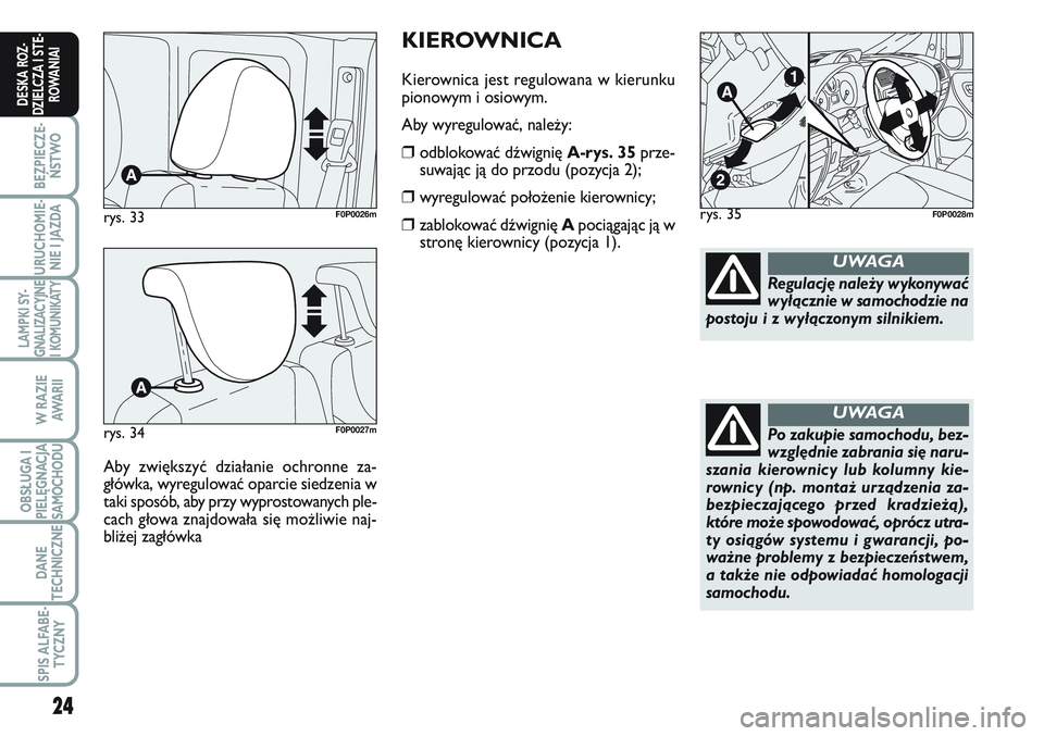 FIAT SCUDO 2012 Instrukcja obsługi (in Polish) 24
BEZPIECZE-
ŃSTWO
URUCHOMIE-
NIE I JAZDA
LAMPKI SY-
GNALIZACYJNE
I KOMUNIKATY
W RAZIE
AWA R I I
OBSŁUGA I
PIELĘGNACJA
SAMOCHODU
DANE
TECHNICZNE
SPIS ALFABE-
TYCZNY
DESKA ROZ-
DZIELCZA I STE-
ROWA FIAT SCUDO 2012 Instrukcja obsługi (in Polish) 24
BEZPIECZE-
ŃSTWO
URUCHOMIE-
NIE I JAZDA
LAMPKI SY-
GNALIZACYJNE
I KOMUNIKATY
W RAZIE
AWA R I I
OBSŁUGA I
PIELĘGNACJA
SAMOCHODU
DANE
TECHNICZNE
SPIS ALFABE-
TYCZNY
DESKA ROZ-
DZIELCZA I STE-
ROWA