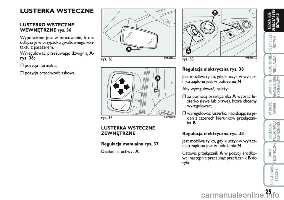 FIAT SCUDO 2012 Instrukcja obsługi (in Polish) 25
BEZPIECZE-
ŃSTWO
URUCHOMIE-
NIE I JAZDA
LAMPKI SY-
GNALIZACYJNE
I KOMUNIKATY
W RAZIE
AWA R I I
OBSŁUGA I
PIELĘGNACJA
SAMOCHODU
DANE
TECHNICZNE
SPIS ALFABE-
TYCZNY
DESKA ROZ-
DZIELCZA I STE-
ROWA FIAT SCUDO 2012 Instrukcja obsługi (in Polish) 25
BEZPIECZE-
ŃSTWO
URUCHOMIE-
NIE I JAZDA
LAMPKI SY-
GNALIZACYJNE
I KOMUNIKATY
W RAZIE
AWA R I I
OBSŁUGA I
PIELĘGNACJA
SAMOCHODU
DANE
TECHNICZNE
SPIS ALFABE-
TYCZNY
DESKA ROZ-
DZIELCZA I STE-
ROWA