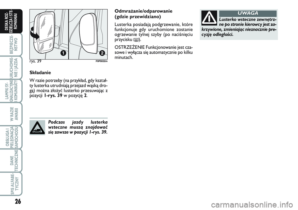 FIAT SCUDO 2012 Instrukcja obsługi (in Polish) 26
BEZPIECZE-
ŃSTWO
URUCHOMIE-
NIE I JAZDA
LAMPKI SY-
GNALIZACYJNE
I KOMUNIKATY
W RAZIE
AWA R I I
OBSŁUGA I
PIELĘGNACJA
SAMOCHODU
DANE
TECHNICZNE
SPIS ALFABE-
TYCZNY
DESKA ROZ-
DZIELCZA I STE-
ROWA FIAT SCUDO 2012 Instrukcja obsługi (in Polish) 26
BEZPIECZE-
ŃSTWO
URUCHOMIE-
NIE I JAZDA
LAMPKI SY-
GNALIZACYJNE
I KOMUNIKATY
W RAZIE
AWA R I I
OBSŁUGA I
PIELĘGNACJA
SAMOCHODU
DANE
TECHNICZNE
SPIS ALFABE-
TYCZNY
DESKA ROZ-
DZIELCZA I STE-
ROWA