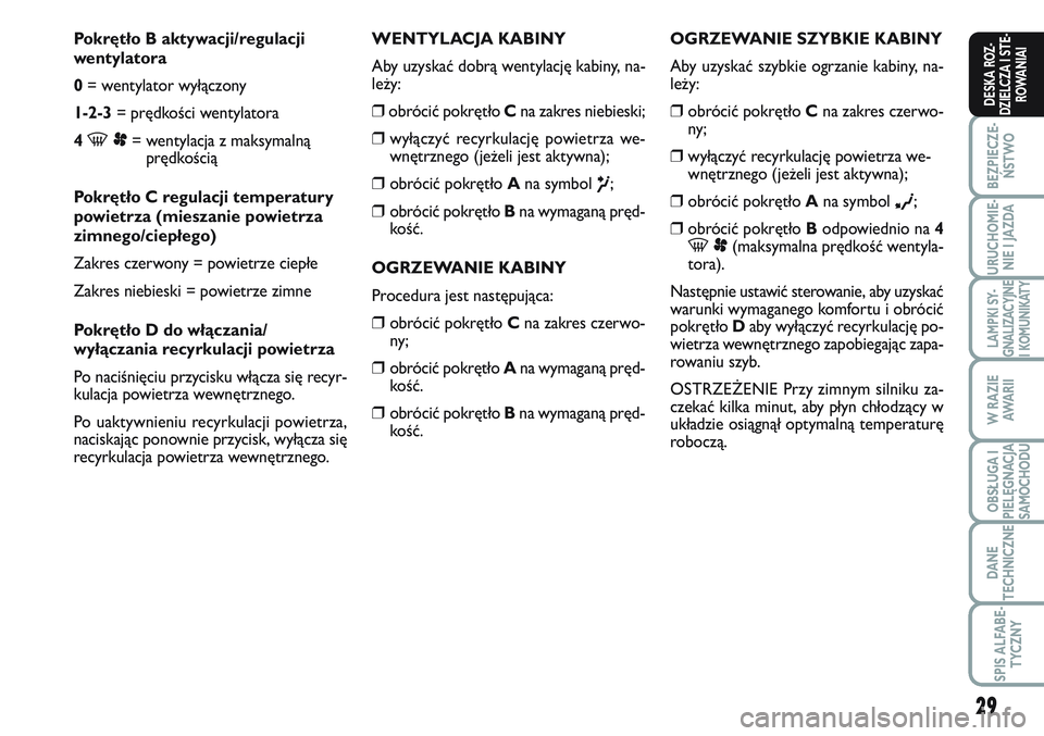 FIAT SCUDO 2012 Instrukcja obsługi (in Polish) 29
BEZPIECZE-
ŃSTWO
URUCHOMIE-
NIE I JAZDA
LAMPKI SY-
GNALIZACYJNE
I KOMUNIKATY
W RAZIE
AWA R I I
OBSŁUGA I
PIELĘGNACJA
SAMOCHODU
DANE
TECHNICZNE
SPIS ALFABE-
TYCZNY
DESKA ROZ-
DZIELCZA I STE-
ROWA FIAT SCUDO 2012 Instrukcja obsługi (in Polish) 29
BEZPIECZE-
ŃSTWO
URUCHOMIE-
NIE I JAZDA
LAMPKI SY-
GNALIZACYJNE
I KOMUNIKATY
W RAZIE
AWA R I I
OBSŁUGA I
PIELĘGNACJA
SAMOCHODU
DANE
TECHNICZNE
SPIS ALFABE-
TYCZNY
DESKA ROZ-
DZIELCZA I STE-
ROWA