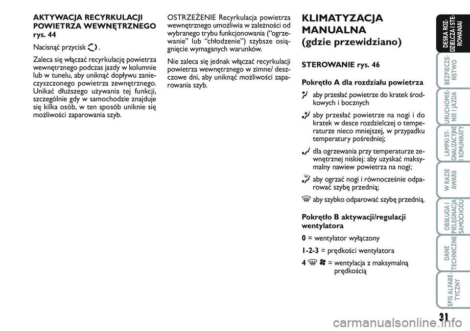 FIAT SCUDO 2012 Instrukcja obsługi (in Polish) 31
BEZPIECZE-
ŃSTWO
URUCHOMIE-
NIE I JAZDA
LAMPKI SY-
GNALIZACYJNE
I KOMUNIKATY
W RAZIE
AWA R I I
OBSŁUGA I
PIELĘGNACJA
SAMOCHODU
DANE
TECHNICZNE
SPIS ALFABE-
TYCZNY
DESKA ROZ-
DZIELCZA I STE-
ROWA FIAT SCUDO 2012 Instrukcja obsługi (in Polish) 31
BEZPIECZE-
ŃSTWO
URUCHOMIE-
NIE I JAZDA
LAMPKI SY-
GNALIZACYJNE
I KOMUNIKATY
W RAZIE
AWA R I I
OBSŁUGA I
PIELĘGNACJA
SAMOCHODU
DANE
TECHNICZNE
SPIS ALFABE-
TYCZNY
DESKA ROZ-
DZIELCZA I STE-
ROWA