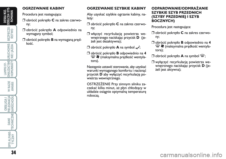 FIAT SCUDO 2012 Instrukcja obsługi (in Polish) 34
BEZPIECZE-
ŃSTWO
URUCHOMIE-
NIE I JAZDA
LAMPKI SY-
GNALIZACYJNE
I KOMUNIKATY
W RAZIE
AWA R I I
OBSŁUGA I
PIELĘGNACJA
SAMOCHODU
DANE
TECHNICZNE
SPIS ALFABE-
TYCZNY
DESKA ROZ-
DZIELCZA I STE-
ROWA FIAT SCUDO 2012 Instrukcja obsługi (in Polish) 34
BEZPIECZE-
ŃSTWO
URUCHOMIE-
NIE I JAZDA
LAMPKI SY-
GNALIZACYJNE
I KOMUNIKATY
W RAZIE
AWA R I I
OBSŁUGA I
PIELĘGNACJA
SAMOCHODU
DANE
TECHNICZNE
SPIS ALFABE-
TYCZNY
DESKA ROZ-
DZIELCZA I STE-
ROWA
