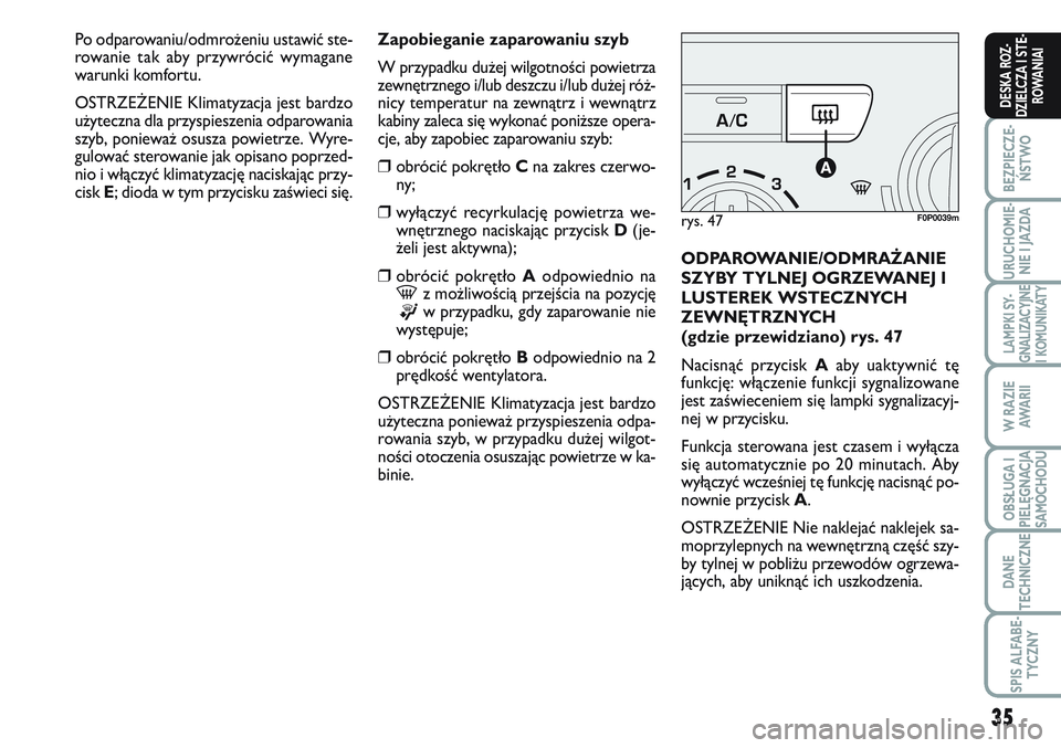 FIAT SCUDO 2012 Instrukcja obsługi (in Polish) 35
BEZPIECZE-
ŃSTWO
URUCHOMIE-
NIE I JAZDA
LAMPKI SY-
GNALIZACYJNE
I KOMUNIKATY
W RAZIE
AWA R I I
OBSŁUGA I
PIELĘGNACJA
SAMOCHODU
DANE
TECHNICZNE
SPIS ALFABE-
TYCZNY
DESKA ROZ-
DZIELCZA I STE-
ROWA FIAT SCUDO 2012 Instrukcja obsługi (in Polish) 35
BEZPIECZE-
ŃSTWO
URUCHOMIE-
NIE I JAZDA
LAMPKI SY-
GNALIZACYJNE
I KOMUNIKATY
W RAZIE
AWA R I I
OBSŁUGA I
PIELĘGNACJA
SAMOCHODU
DANE
TECHNICZNE
SPIS ALFABE-
TYCZNY
DESKA ROZ-
DZIELCZA I STE-
ROWA