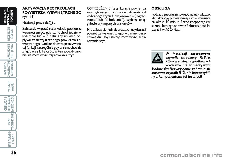 FIAT SCUDO 2012 Instrukcja obsługi (in Polish) 36
BEZPIECZE-
ŃSTWO
URUCHOMIE-
NIE I JAZDA
LAMPKI SY-
GNALIZACYJNE
I KOMUNIKATY
W RAZIE
AWA R I I
OBSŁUGA I
PIELĘGNACJA
SAMOCHODU
DANE
TECHNICZNE
SPIS ALFABE-
TYCZNY
DESKA ROZ-
DZIELCZA I STE-
ROWA FIAT SCUDO 2012 Instrukcja obsługi (in Polish) 36
BEZPIECZE-
ŃSTWO
URUCHOMIE-
NIE I JAZDA
LAMPKI SY-
GNALIZACYJNE
I KOMUNIKATY
W RAZIE
AWA R I I
OBSŁUGA I
PIELĘGNACJA
SAMOCHODU
DANE
TECHNICZNE
SPIS ALFABE-
TYCZNY
DESKA ROZ-
DZIELCZA I STE-
ROWA