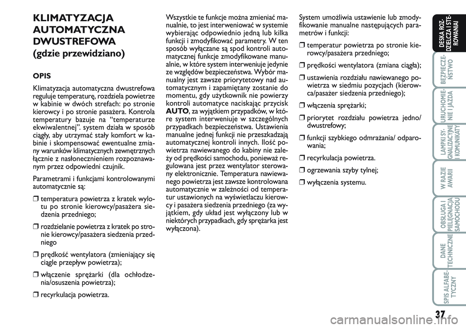 FIAT SCUDO 2012 Instrukcja obsługi (in Polish) 37
BEZPIECZE-
ŃSTWO
URUCHOMIE-
NIE I JAZDA
LAMPKI SY-
GNALIZACYJNE
I KOMUNIKATY
W RAZIE
AWA R I I
OBSŁUGA I
PIELĘGNACJA
SAMOCHODU
DANE
TECHNICZNE
SPIS ALFABE-
TYCZNY
DESKA ROZ-
DZIELCZA I STE-
ROWA FIAT SCUDO 2012 Instrukcja obsługi (in Polish) 37
BEZPIECZE-
ŃSTWO
URUCHOMIE-
NIE I JAZDA
LAMPKI SY-
GNALIZACYJNE
I KOMUNIKATY
W RAZIE
AWA R I I
OBSŁUGA I
PIELĘGNACJA
SAMOCHODU
DANE
TECHNICZNE
SPIS ALFABE-
TYCZNY
DESKA ROZ-
DZIELCZA I STE-
ROWA